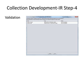 Collection Development-IR Step-4 
Validation 
 