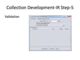 Collection Development-IR Step-5 
Validation 
 
