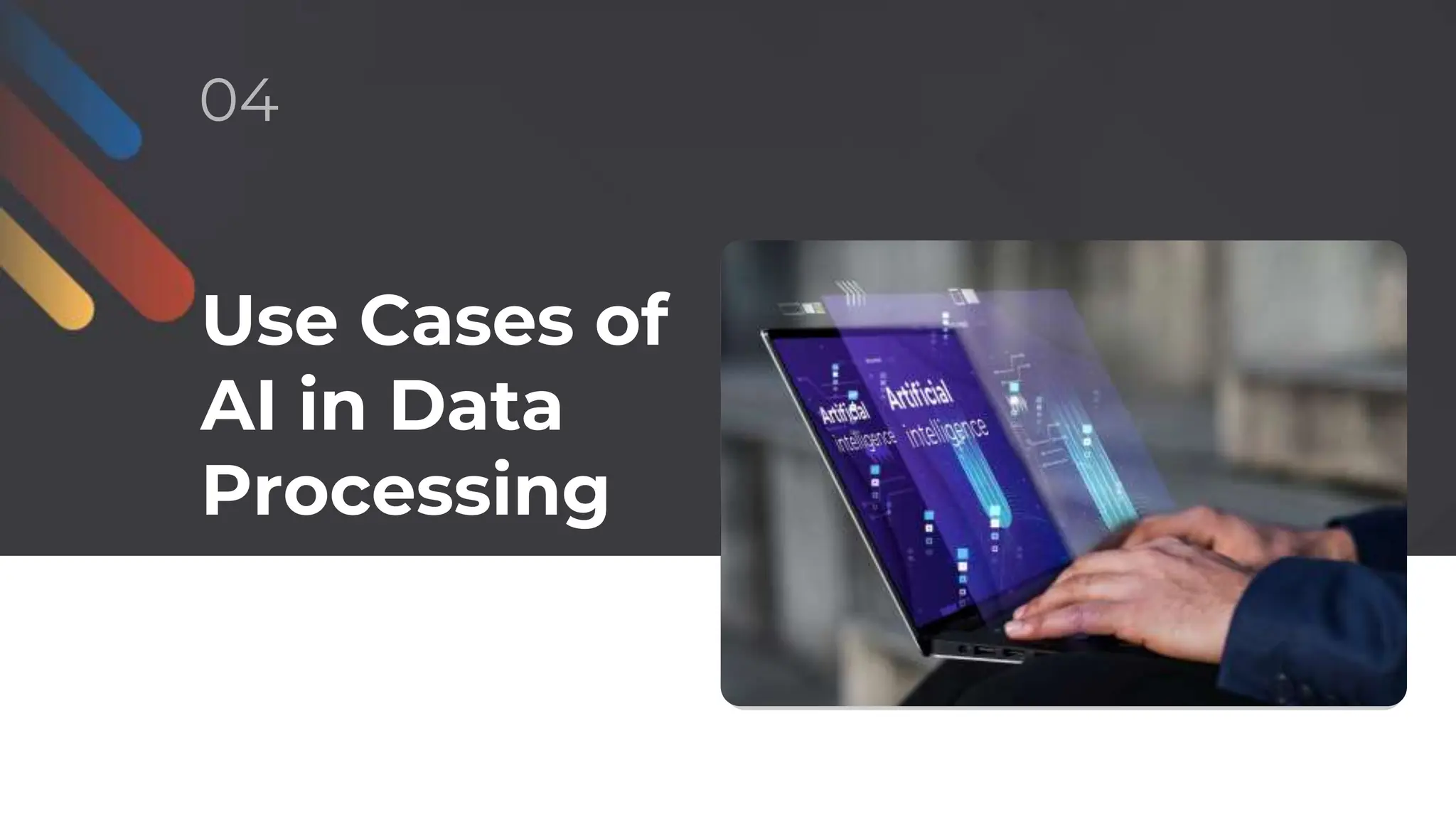 Use Cases of
AI in Data
Processing
04
 