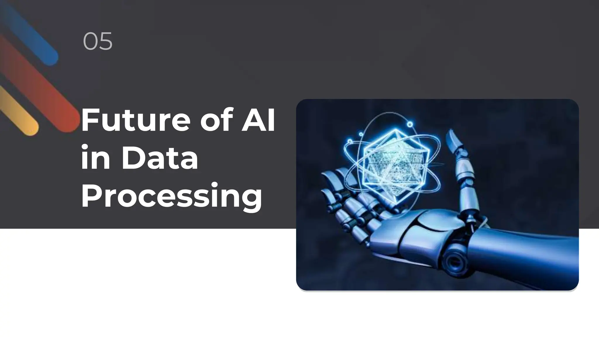Future of AI
in Data
Processing
05
 