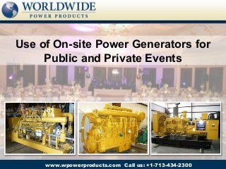 Use of On-site Power Generators for
     Public and Private Events




     www.wpowerproducts.com Call us: +1-713-434-2300
 