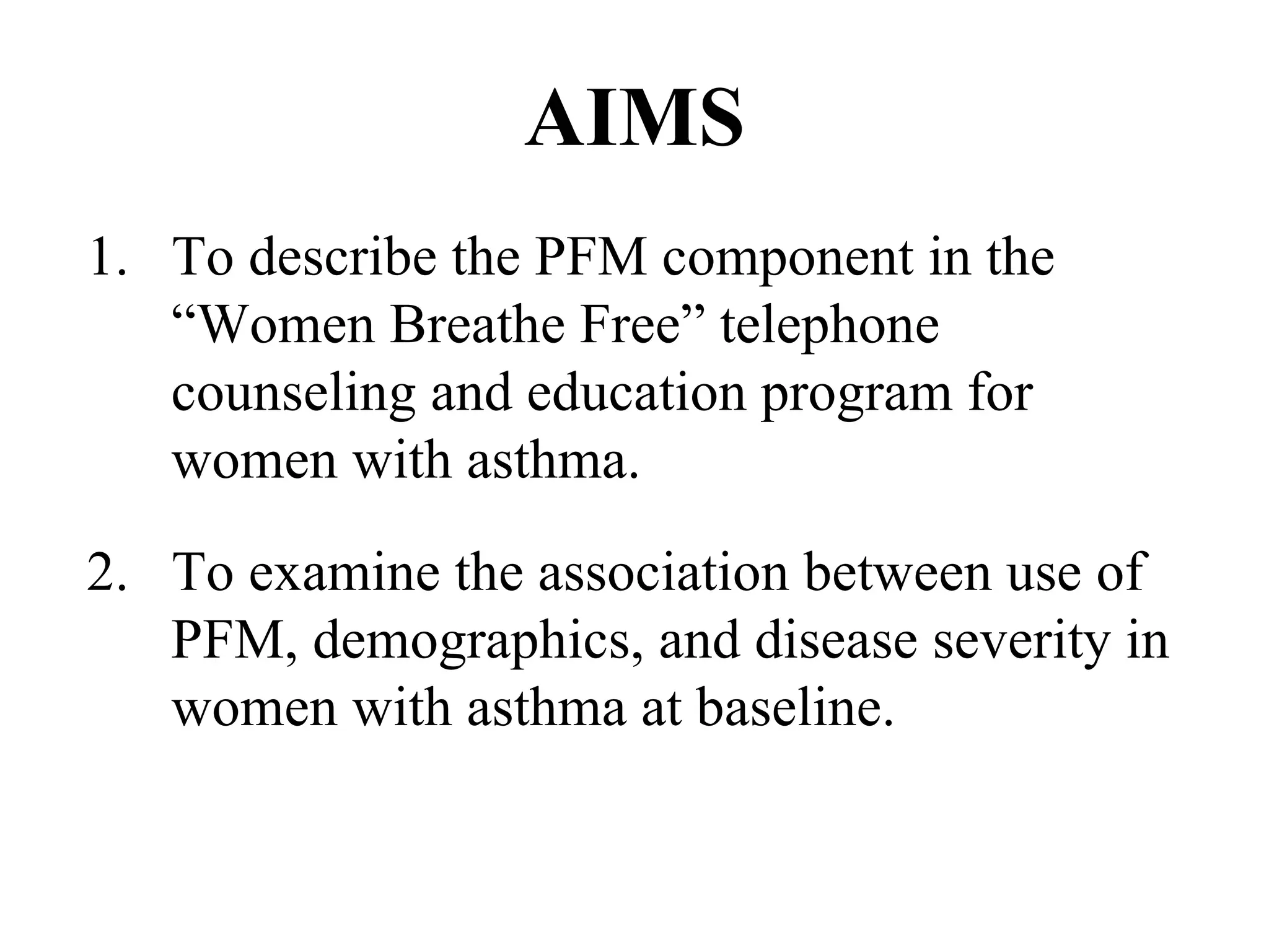 AIMS 1.  To describe the PFM component in the “Women Breathe Free” telephone counseling and education program for women with asthma.  2.  To examine the association between use of PFM, demographics, and disease severity in women with asthma at baseline.  