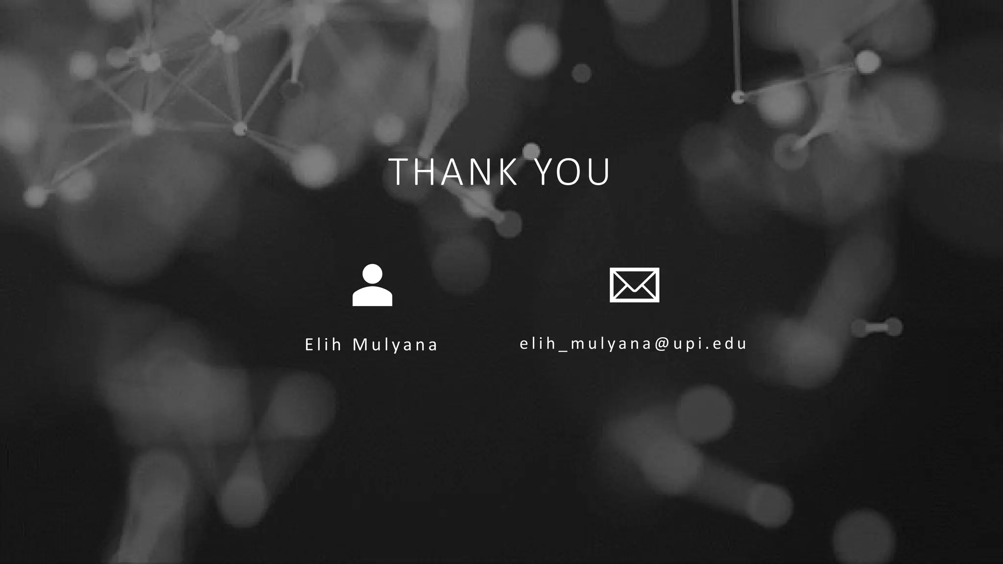 THANK YOU
E l i h M u l y a n a e l i h _ m u l y a n a @ u p i . e d u
 