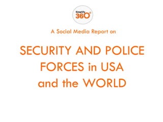 A Social Media Report on
SECURITY AND POLICE
FORCES in USA
and the WORLD
 