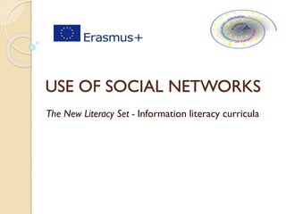 USE OF SOCIAL NETWORKS
The New Literacy Set - Information literacy curricula
 