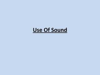 Use Of Sound
 
