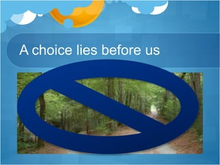 A choice lies before us
 