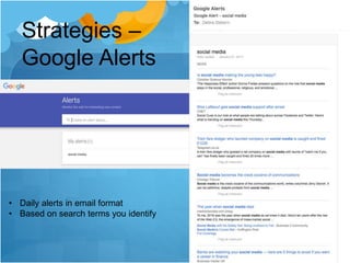 Strategies –
Google Alerts
• Daily alerts in email format
• Based on search terms you identify
 