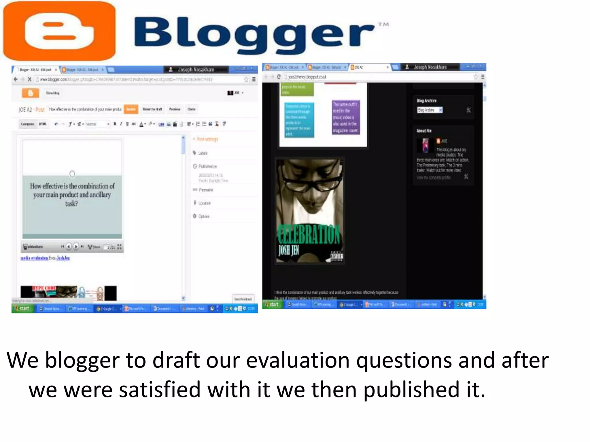 We blogger to draft our evaluation questions and after
 we were satisfied with it we then published it.
 