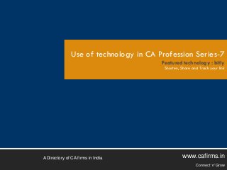 Use of technology in CA Profession Series-7
Featured technology : bitly

Shorten, Share and Track your link

A Directory of CA firms in India

www.cafirms.in
Connect ‘n’ Grow

 