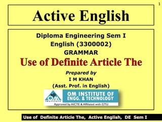 Active English
Diploma Engineering Sem I
English (3300002)
GRAMMAR
Prepared by
I M KHAN
(Asst. Prof. in English)
1
 