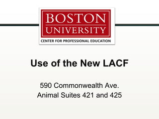 Use of the New LACF 590 Commonwealth Ave. Animal Suites 421 and 425 