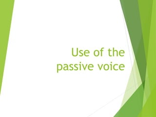 Use of the
passive voice
 