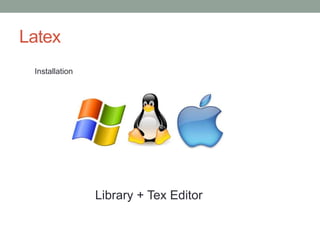 Latex
Installation
Library + Tex Editor
 