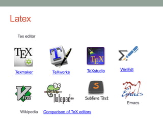 Latex
Tex editor
Texmaker TeXworks TeXstudio WinEdt
Comparison of TeX editorsWikipedia
Emacs
 