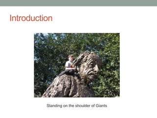 Introduction
Standing on the shoulder of Giants
 