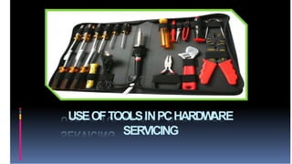 USEOFTOOLSINPCHARDW
ARE
SERVICING
 
