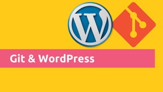 Git & WordPress
 