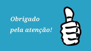 Obrigado
pela atenção!
 