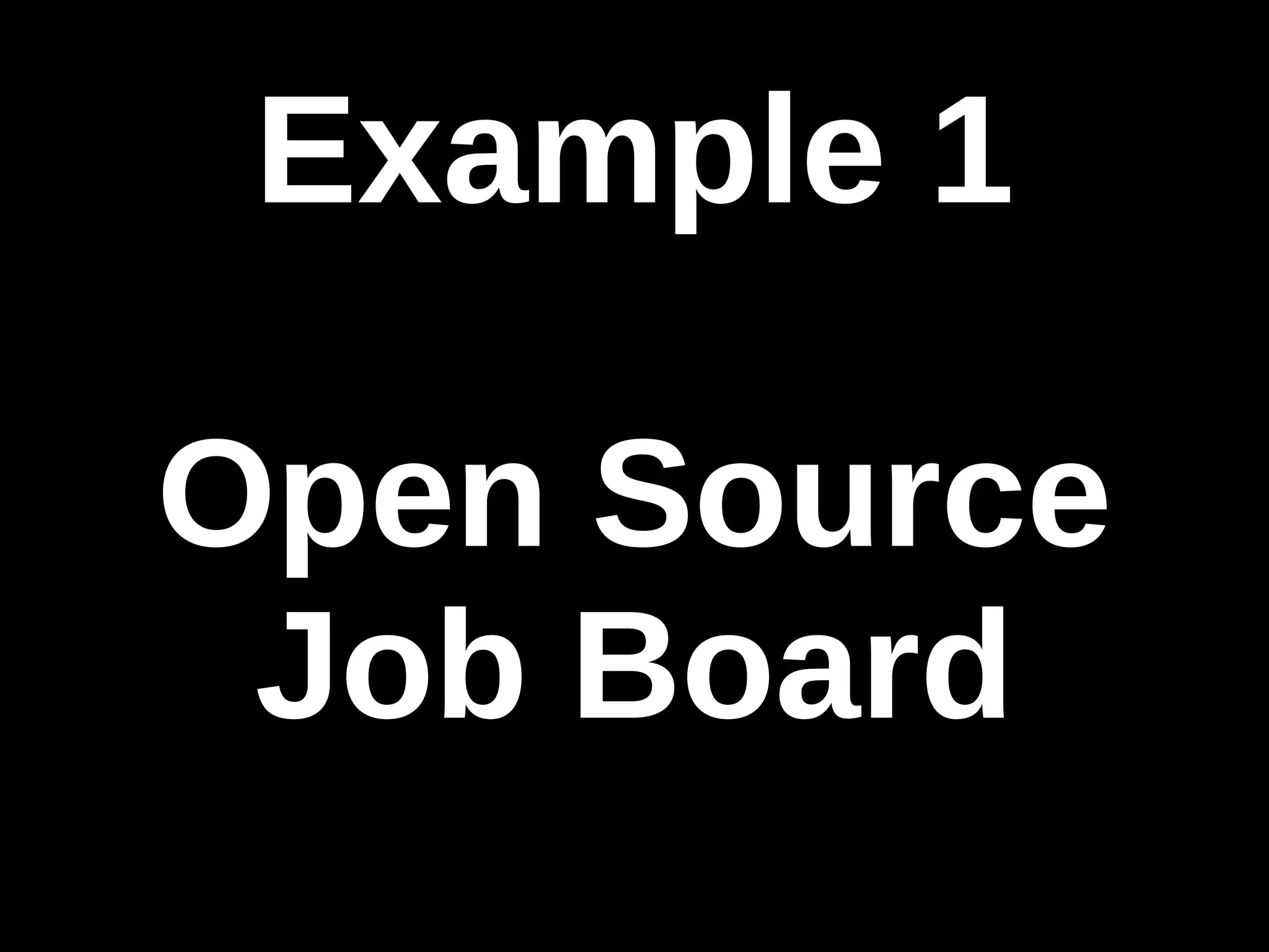 Example 1 
Open Source 
Job Board 
 