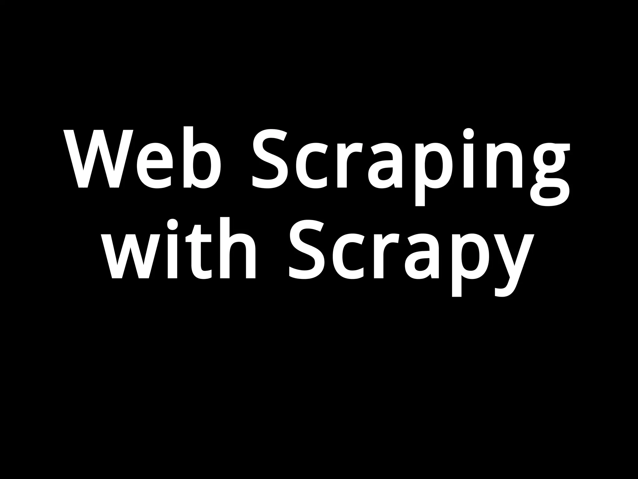 Web Scraping 
with Scrapy 
 