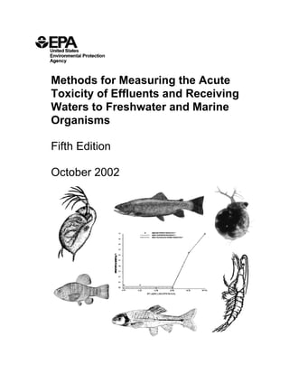 Methods for Measuring the Acute
Toxicity of Effluents and Receiving
Waters to Freshwater and Marine
Organisms
Fifth Edition
October 2002
 