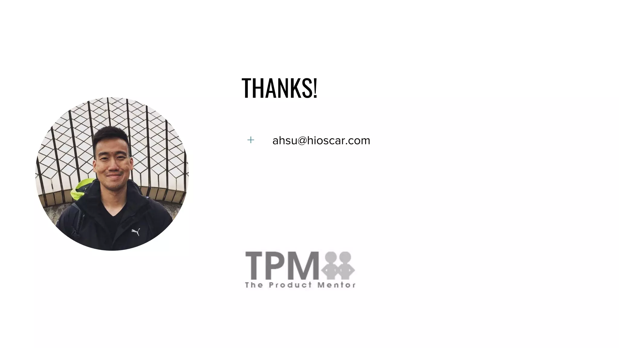 THANKS!
﹢ ahsu@hioscar.com
 