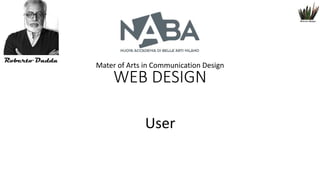 Mater of Arts in Communication Design

WEB DESIGN
User

 
