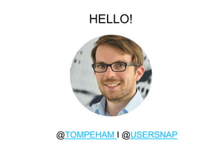 HELLO!
@TOMPEHAM I @USERSNAP
 