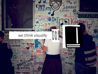 we think visually 
 