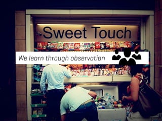 We learn through observation 
http://500px.com/jeremyjohnson/sets/london_2012 
 