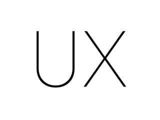 UX 
 
