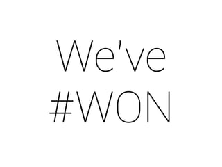We’ve 
#WON 
 