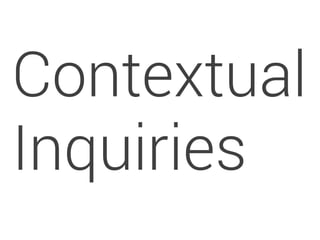 Contextual 
Inquiries 
 