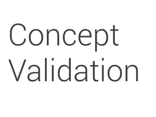 Concept 
Validation 
 