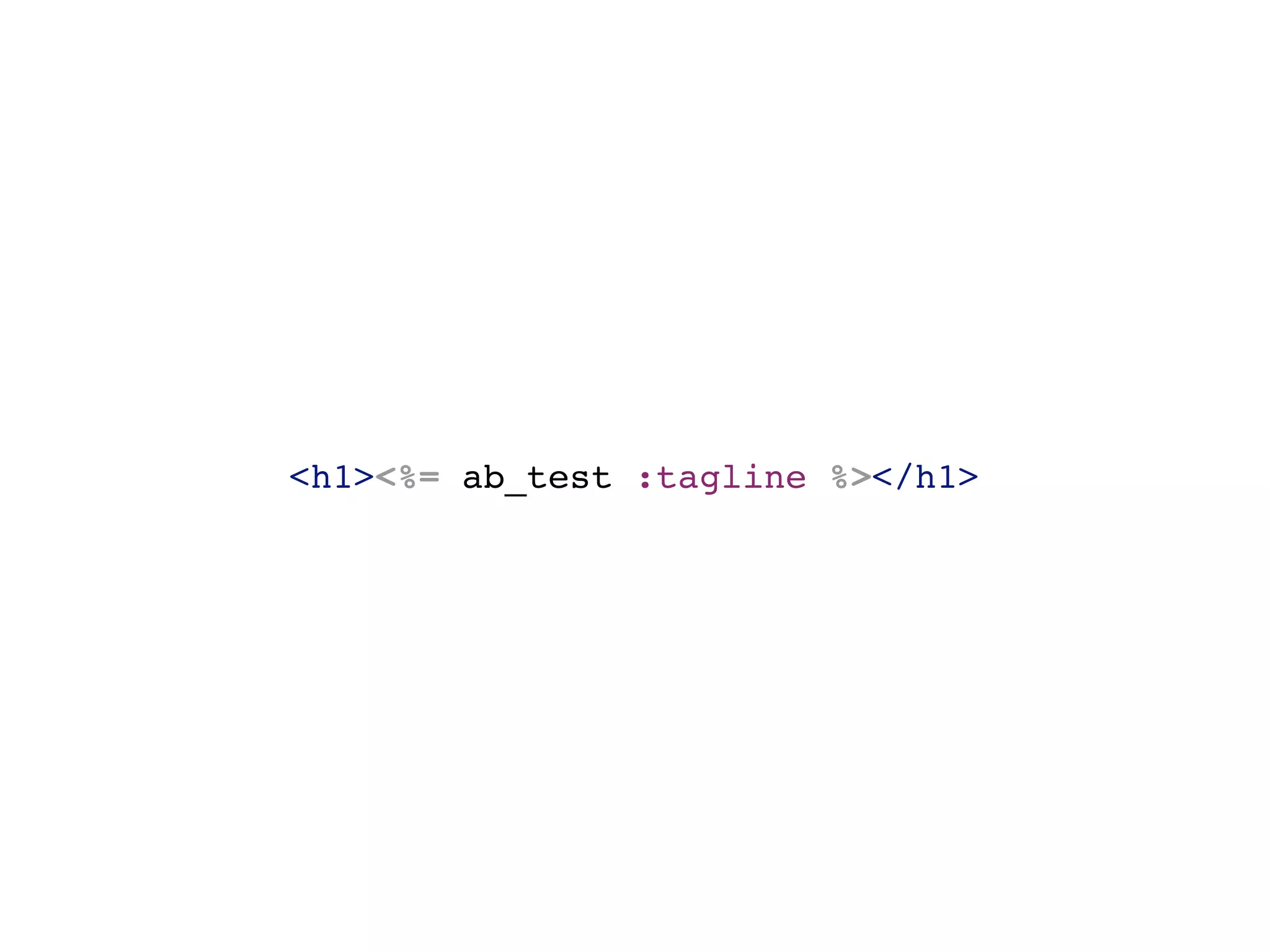 <h1><%= ab_test :tagline %></h1>
 