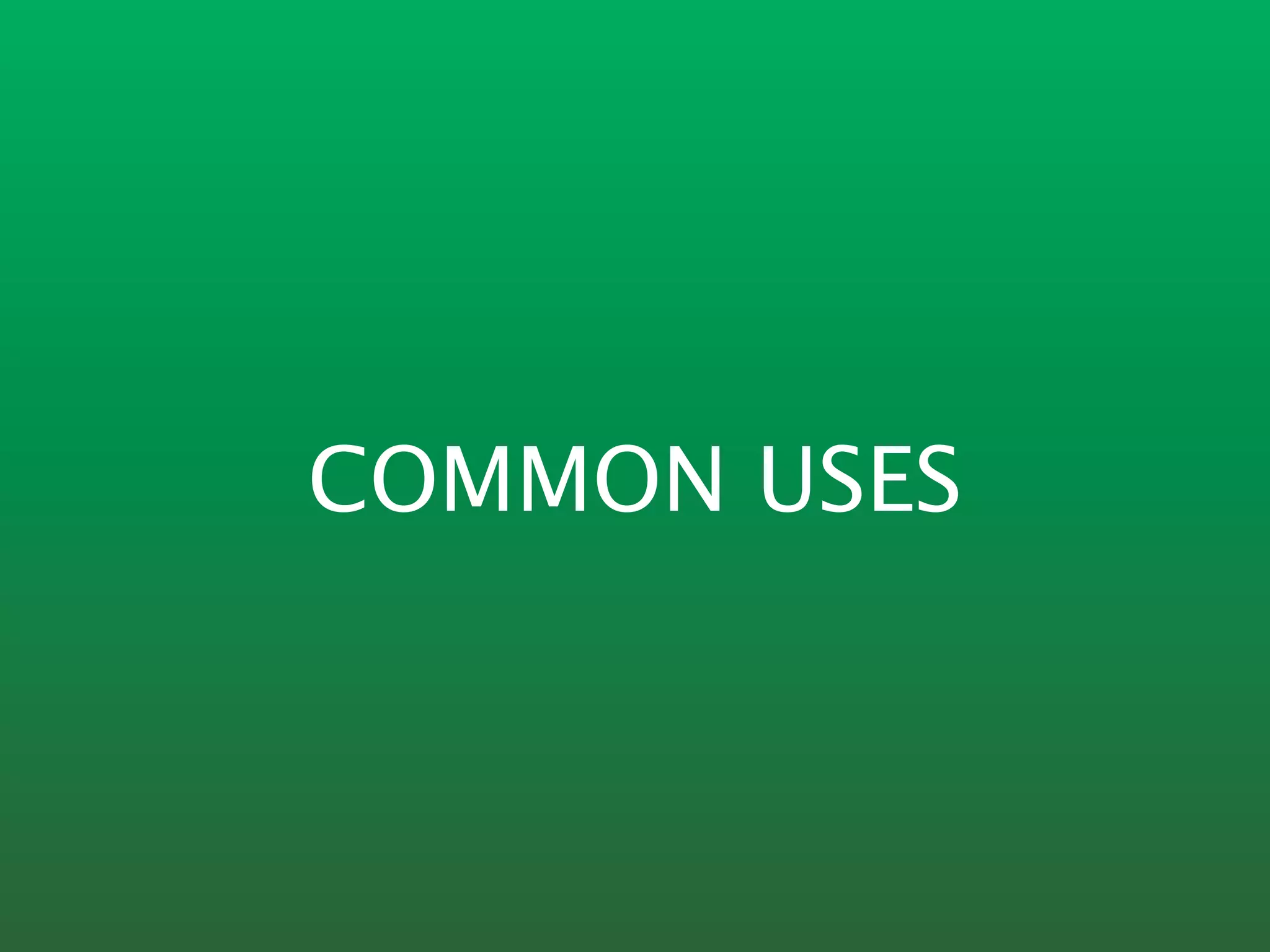 COMMON USES
 