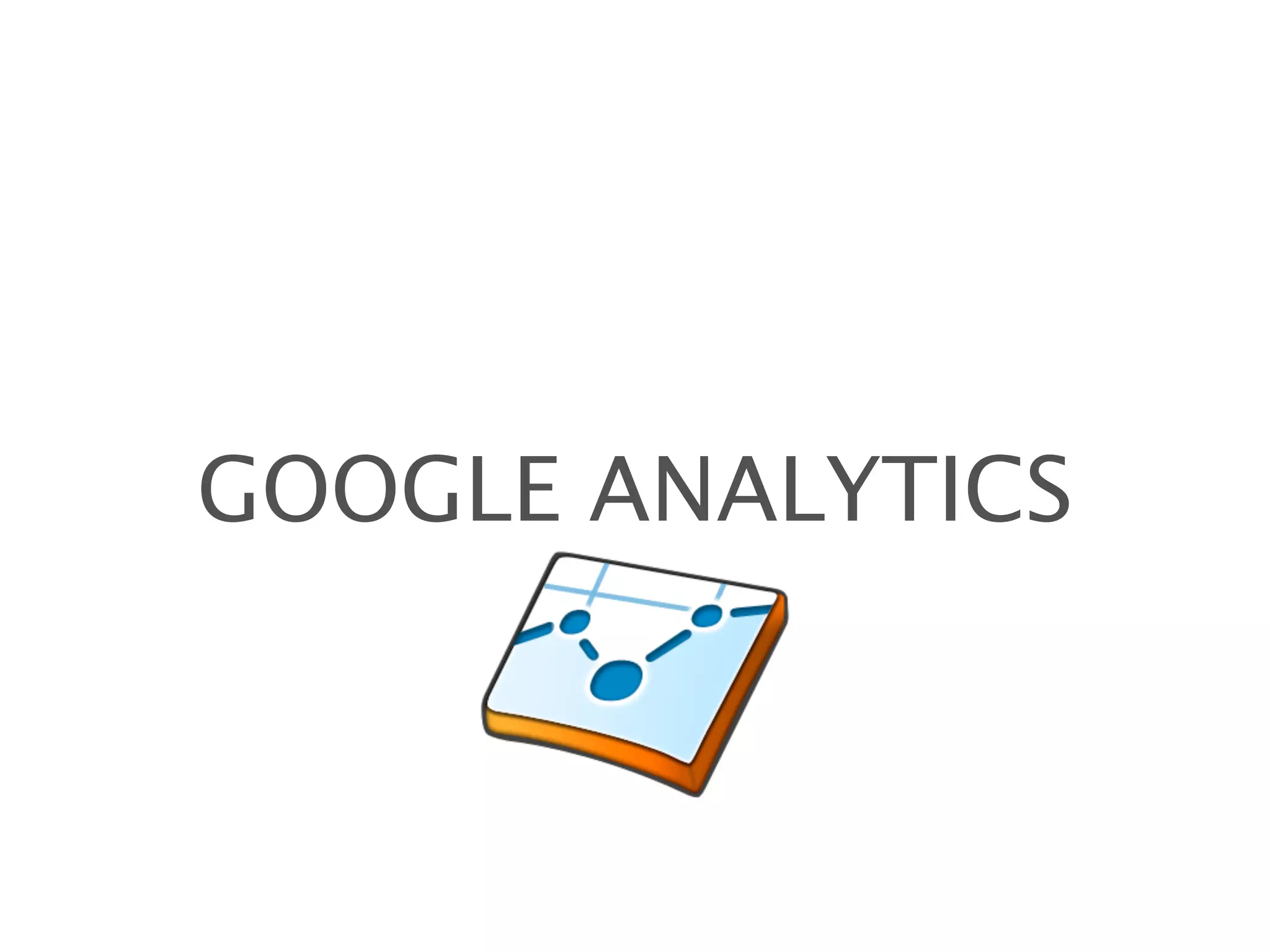 GOOGLE ANALYTICS
 