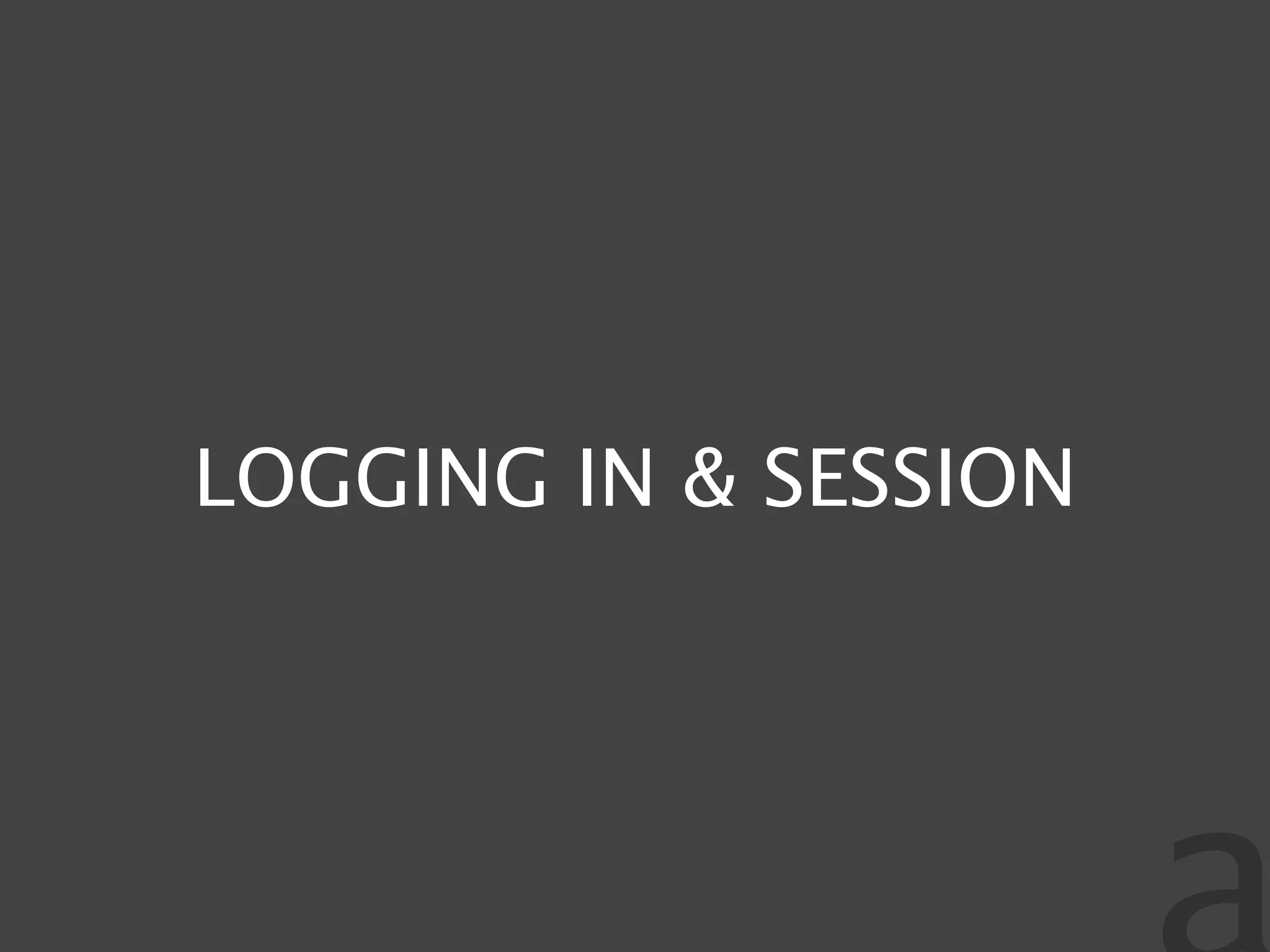 LOGGING IN & SESSION
 