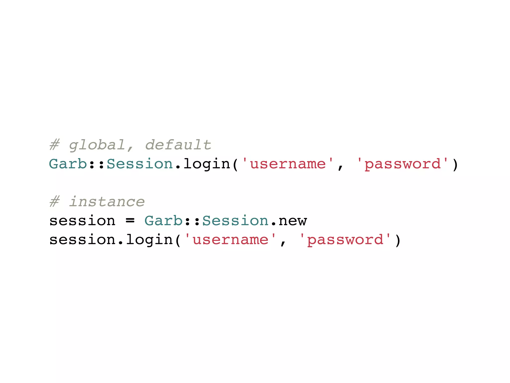 # global, default
Garb::Session.login('username', 'password')

# instance
session = Garb::Session.new
session.login('username', 'password')
 