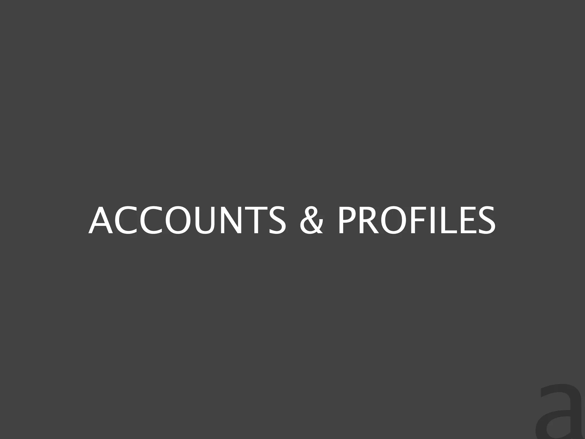 ACCOUNTS & PROFILES
 