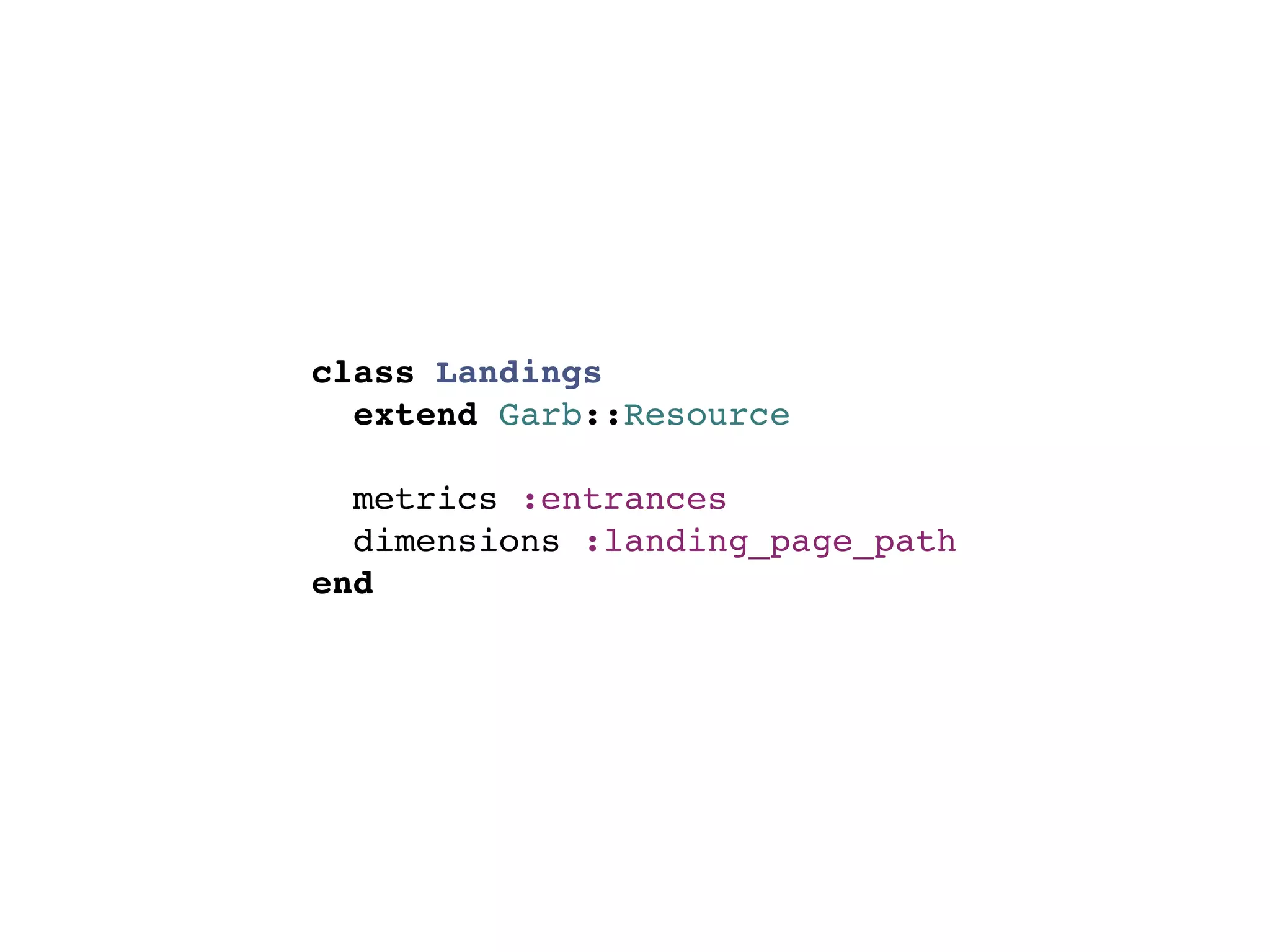 class Landings
  extend Garb::Resource

  metrics :entrances
  dimensions :landing_page_path
end
 