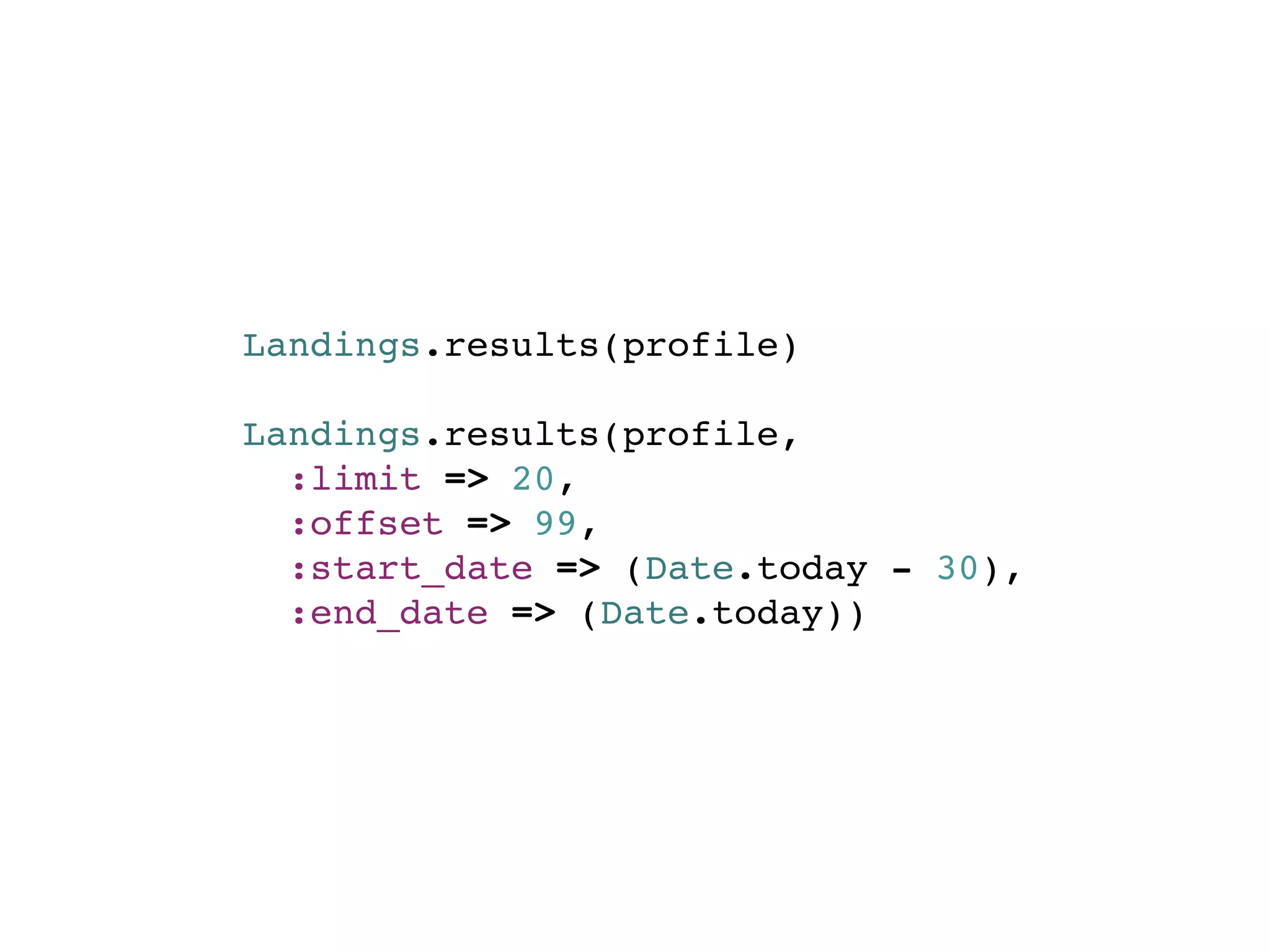 Landings.results(profile)

Landings.results(profile,
  :limit => 20,
  :offset => 99,
  :start_date => (Date.today - 30),
  :end_date => (Date.today))
 