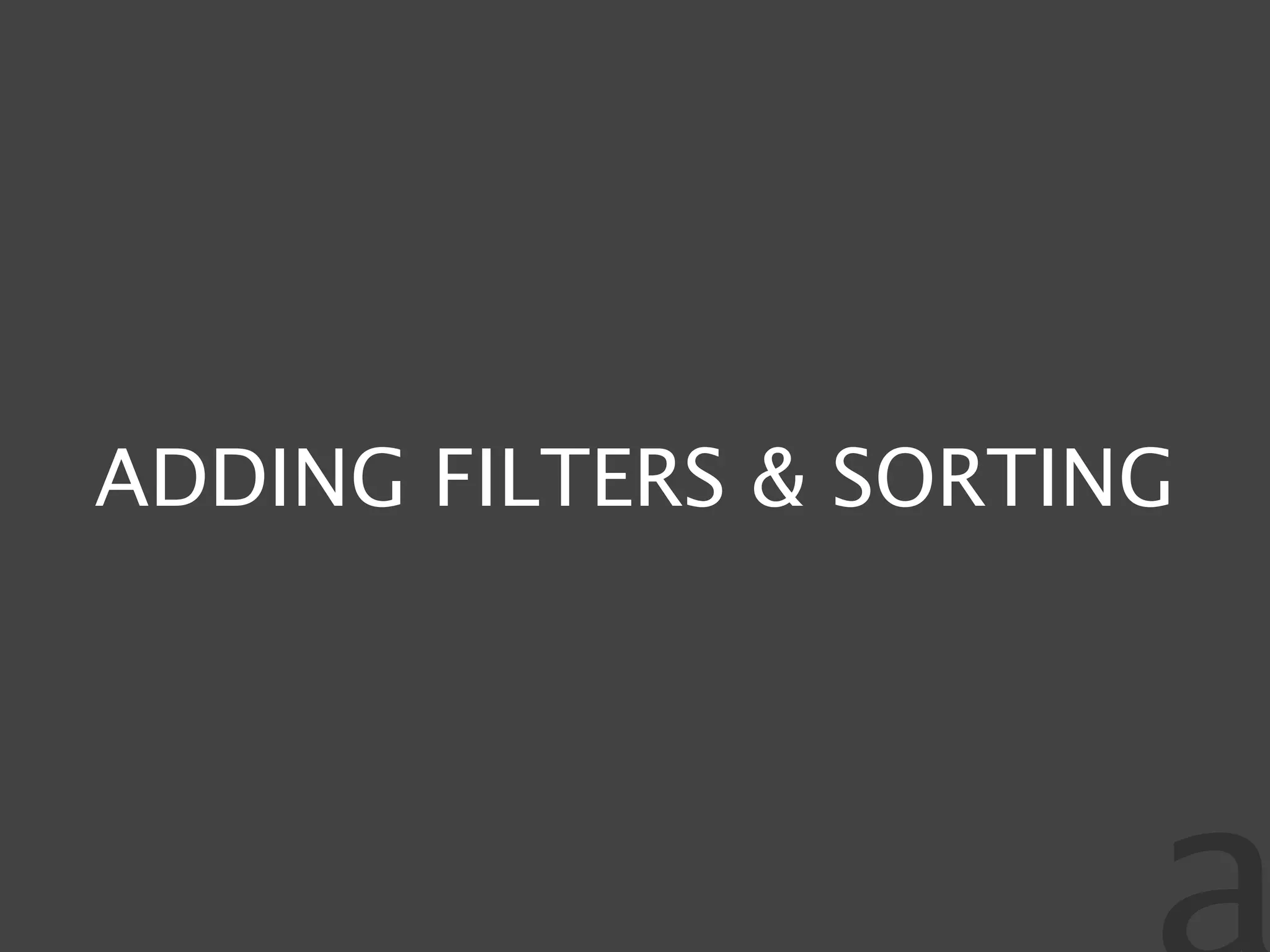 ADDING FILTERS & SORTING
 