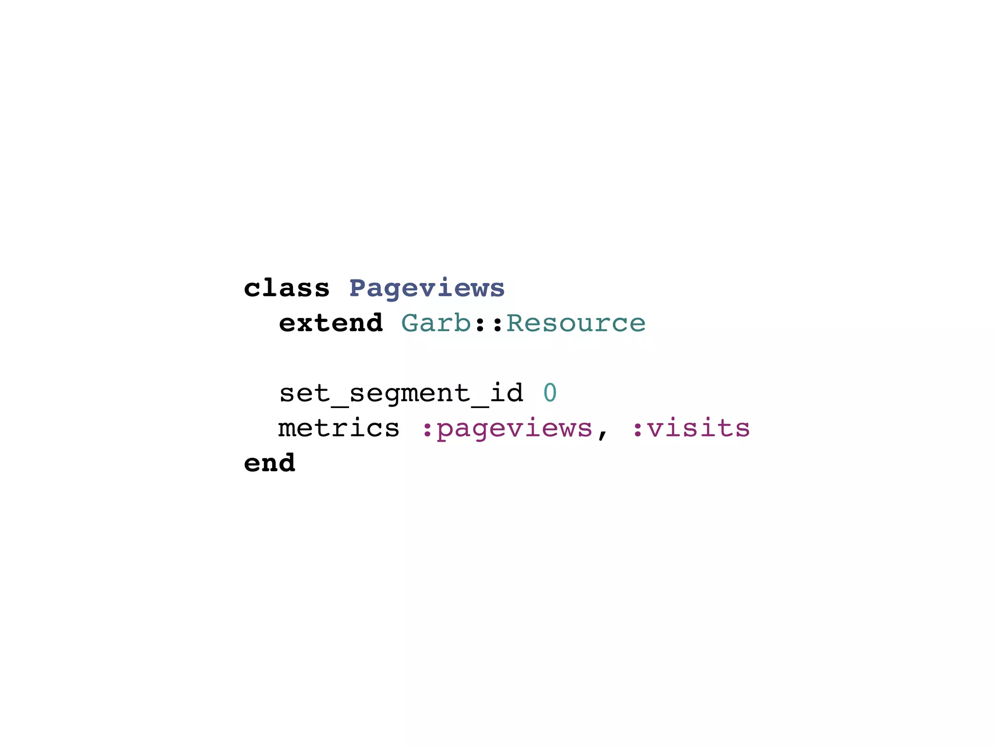 class Pageviews
  extend Garb::Resource

  set_segment_id 0
  metrics :pageviews, :visits
end
 