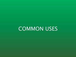 COMMON USES
 