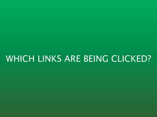 WHICH LINKS ARE BEING CLICKED?
 