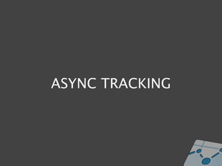 ASYNC TRACKING
 
