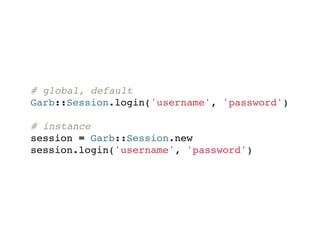 # global, default
Garb::Session.login('username', 'password')

# instance
session = Garb::Session.new
session.login('username', 'password')
 