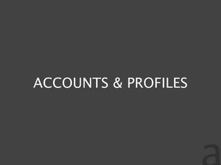 ACCOUNTS & PROFILES
 